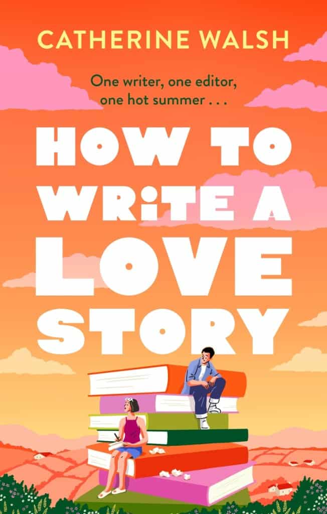 Walsh, Catherine | How to Write a Love Story