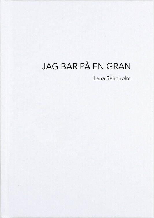 Rehnholm, Lena | Jag bar på en gran