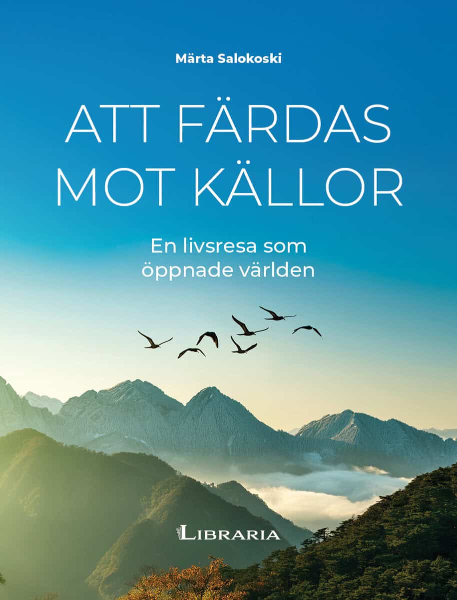 Salokoski, Märta | Att färdas mot källor : En livsresa som öppnade världen