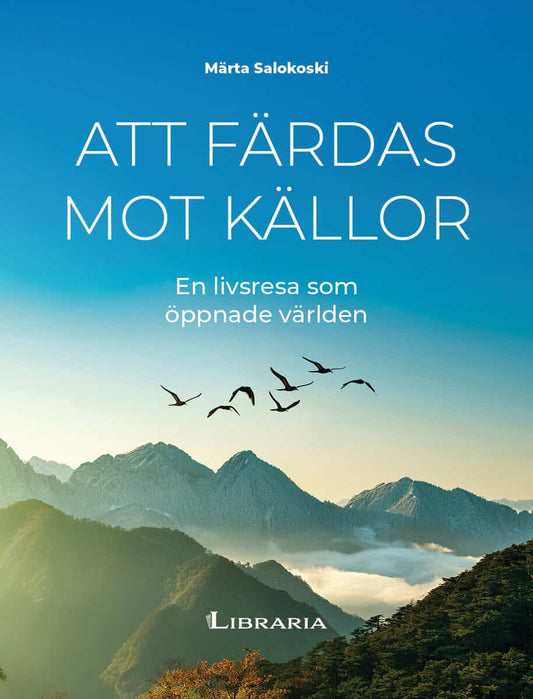 Salokoski, Märta | Att färdas mot källor : En livsresa som öppnade världen