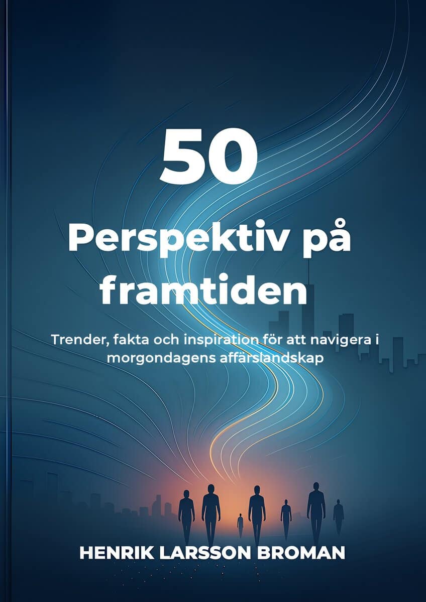 Larsson Broman, Henrik | 50 perspektiv på framtiden : Trender, fakta och inspiration för att navigera i morgondagens aff...