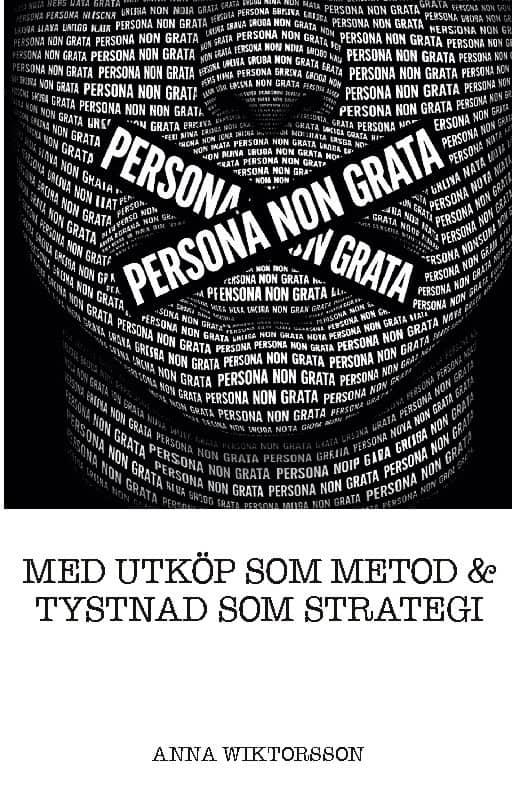Wiktorsson, Anna | Persona non grata : Med utköp som metod & tystnad som strategi