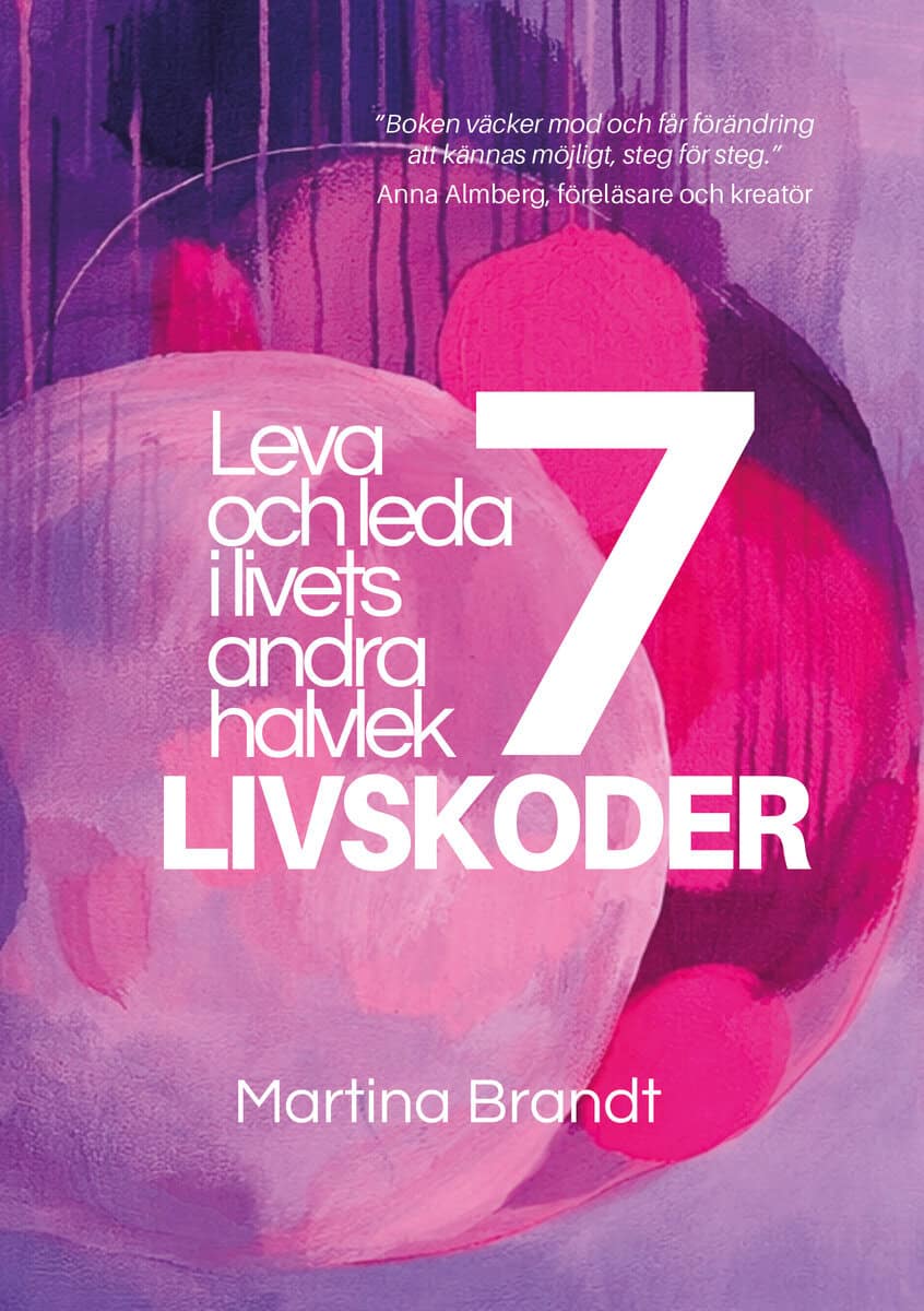 Brandt, Martina | 7 livskoder : Leva och leda i livets andra halvlek