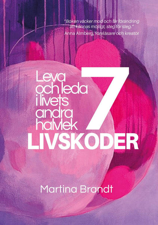 Brandt, Martina | 7 livskoder : Leva och leda i livets andra halvlek
