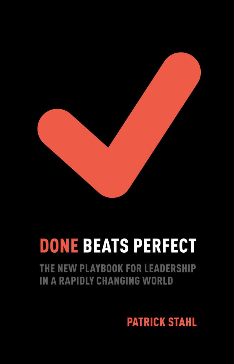 Stahl, Patrick | Done beats perfect : The new playbook for leadership in a rapidly changing world