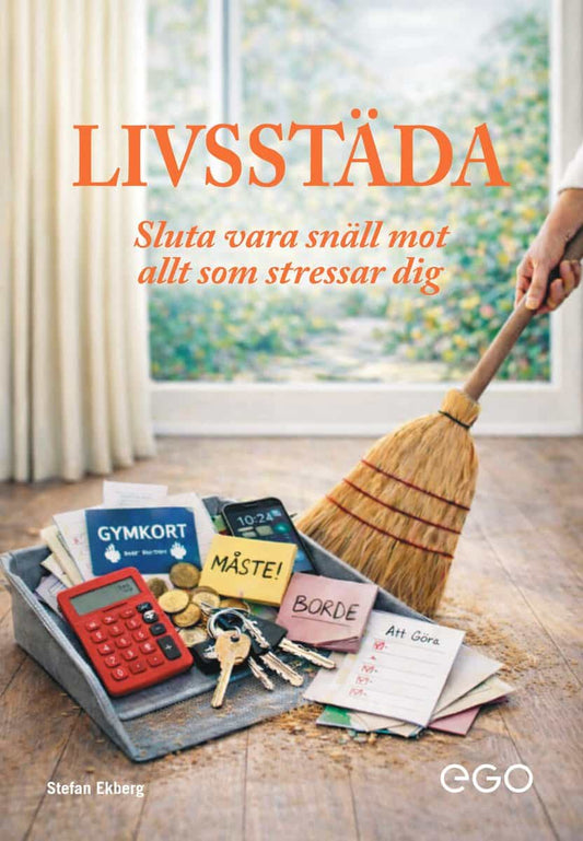 Ekberg, Stefan | Livsstäda : Sluta vara snäll mot allt som stressar dig