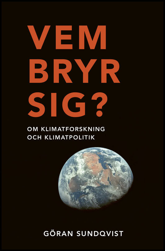 Sundqvist, Göran | Vem bryr sig? : Om klimatforskning och klimatpolitik