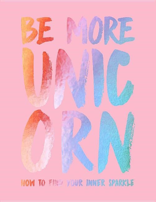 Gray, Joanna | Be more unicorn : How to find your inner sparkle