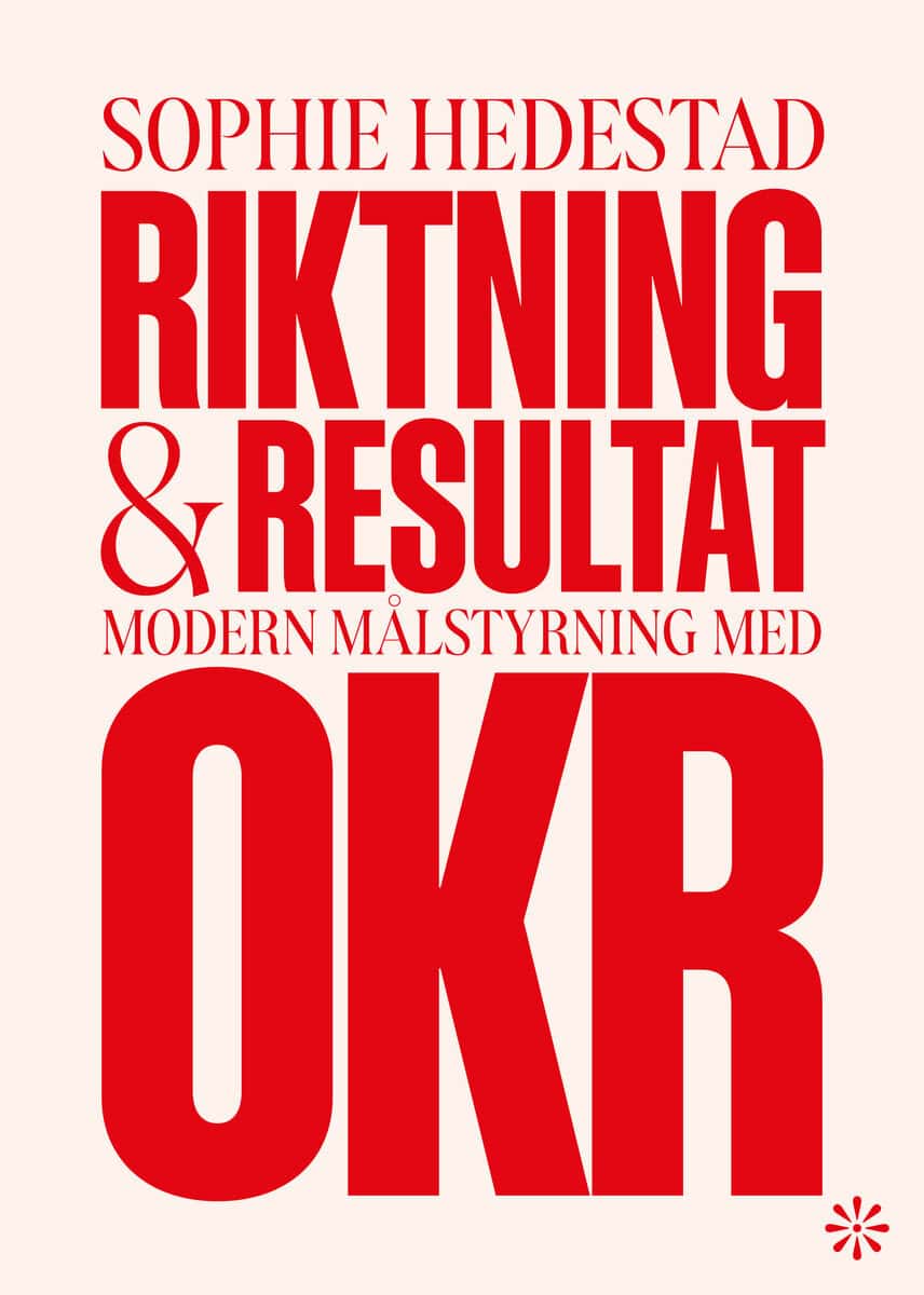 Hedestad, Sophie | Riktning och resultat : Modern målstyrning med OKR