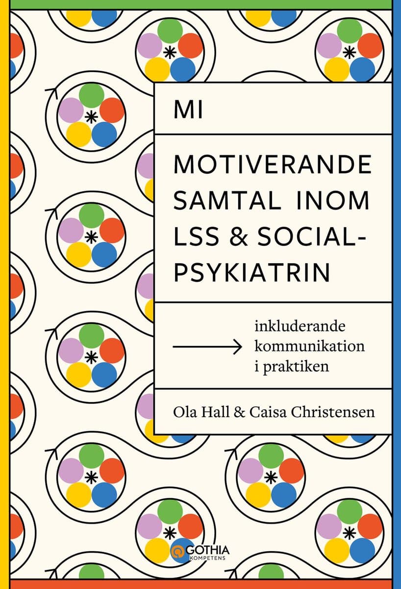 Christensen, Caisa | Hall, Ola | MI – Motiverande samtal inom LSS och socialpsykiatrin : Inkluderande kommunikation i pr...