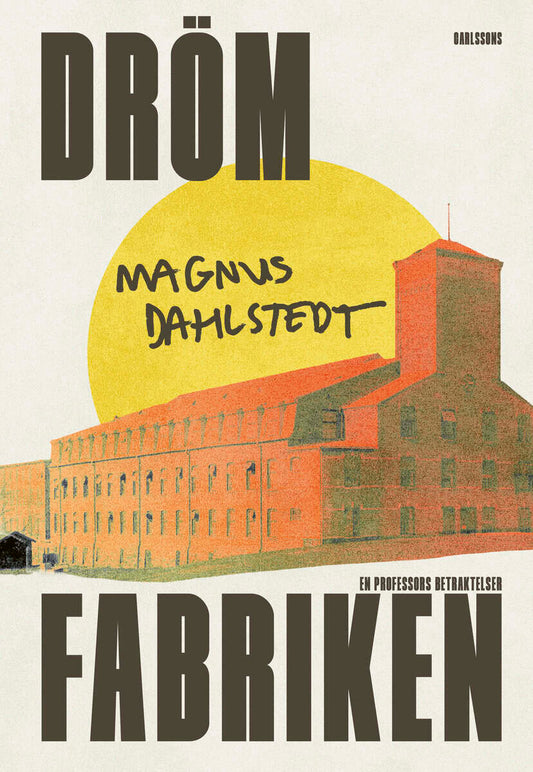 Dahlstedt, Magnus | Drömfabriken : En professors betraktelser