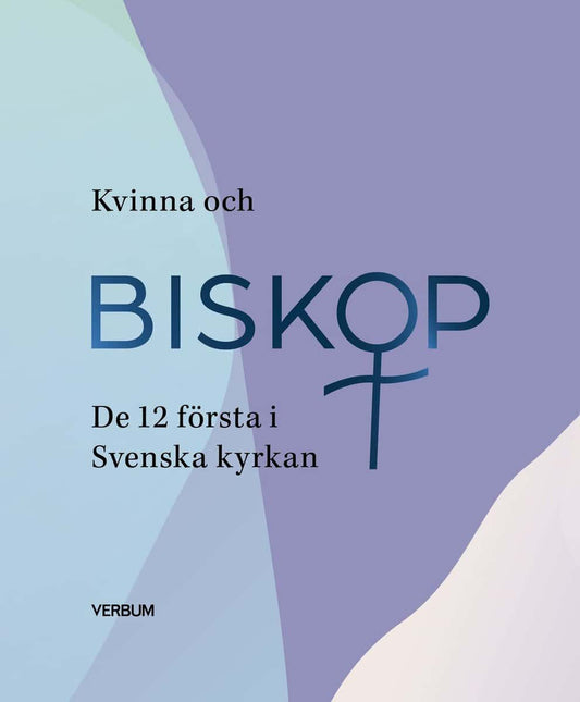 Antologi | Kvinna och biskop : De 12 första i Svenska kyrkan