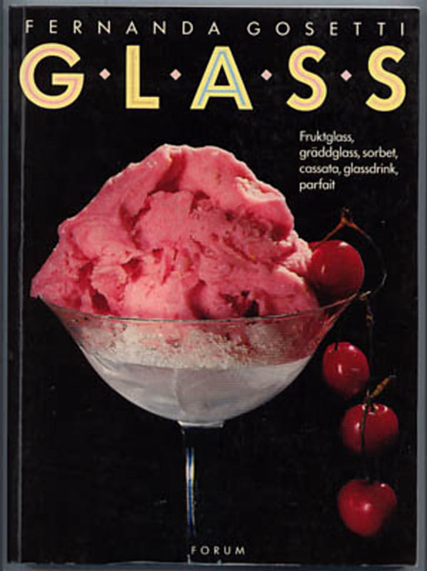 Gosetti, Fernanda | Glass : Fruktglass, gräddglass, sorbet, cassata, glassdrink, parfait
