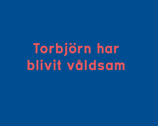 Jonsson, Robin | Torbjörn har blivit våldsam