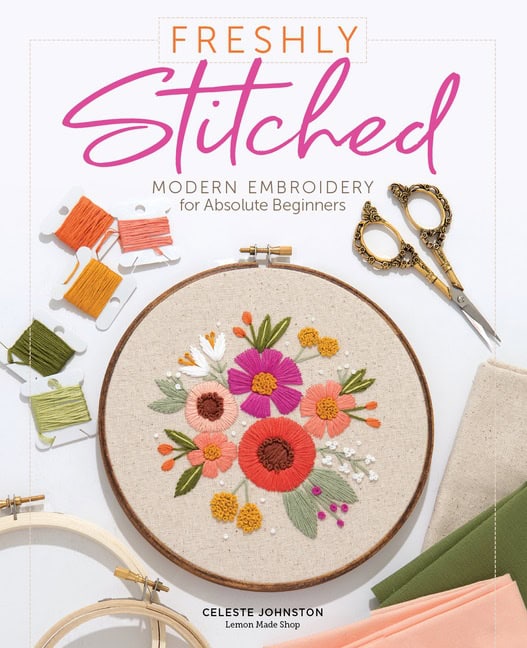 Celeste Johnston | Freshly Stitched : Modern Embroidery for Absolute Beginners