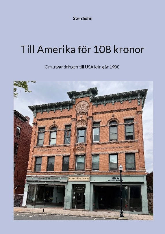 Selin, Sten | Till Amerika för 108 kronor : Om utvandringen till USA kring år 1900