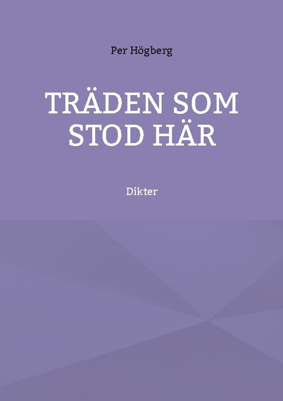 Högberg, Per | Träden som stod här : Dikter