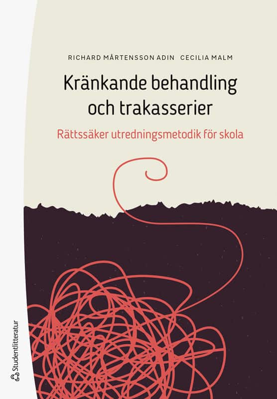 Mårtensson Adin, Richard | Malm, Cecilia | Kränkande behandling och trakasserier : Rättssäker utredningsmetodik för skola