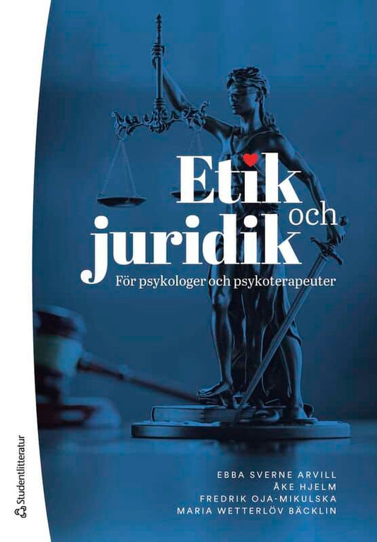 Sverne Arvill, Ebba | Hjelm, Åke | Oja-Mikulska, Fredrik | Wetterlöv Bäcklin, Maria | Etik och juridik för psykologer oc...