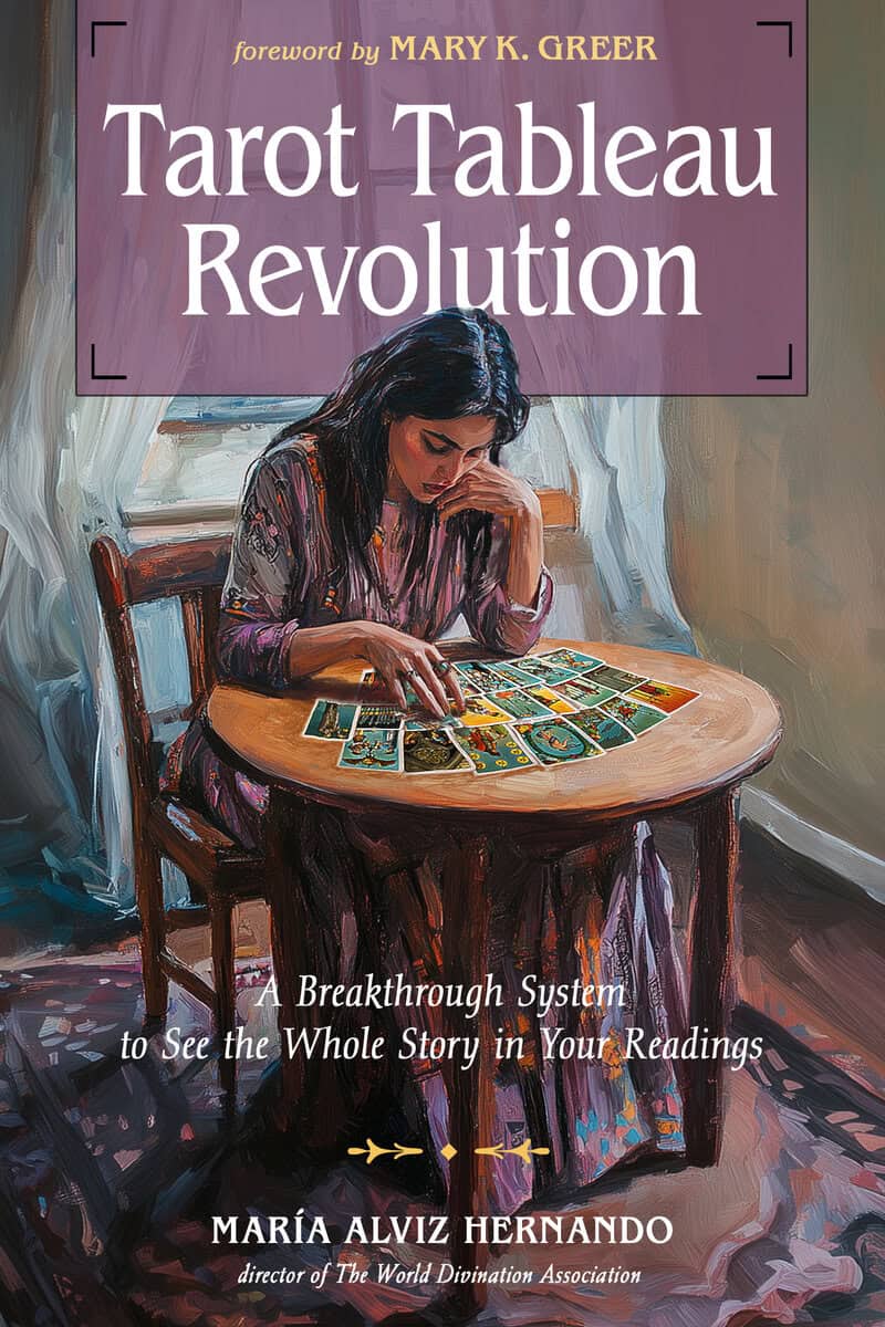 Alviz Hernando, María | Tarot Tableau Revolution : A Breakthrough System to See the Whole Story in Your Readings