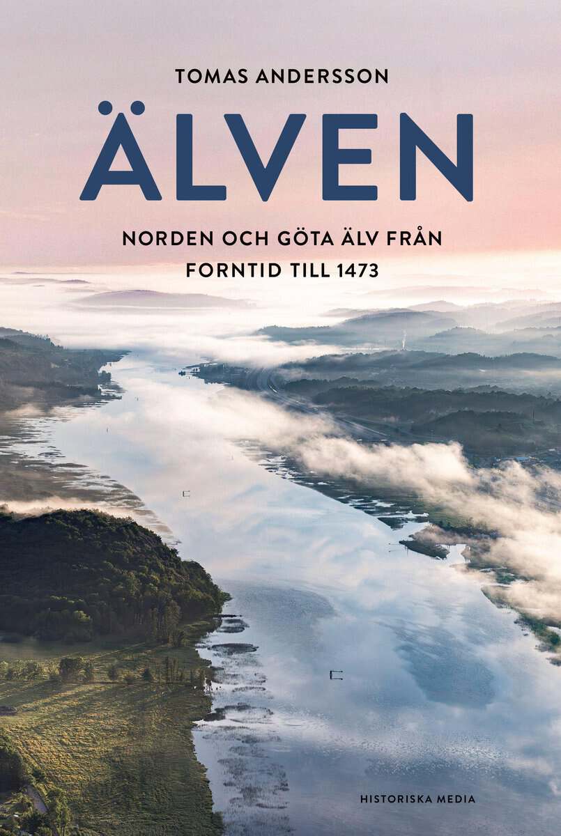 Andersson, Tomas | Älven : Norden och Göta älv från forntid till 1473