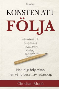 Monö, Christian | Konsten att följa : Naturligt följarskap i en värld besatt av ledarskap