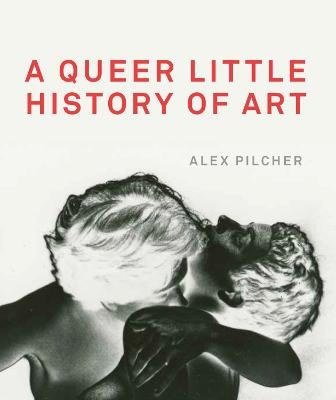 Pilcher, Alex | A Queer Little History of Art