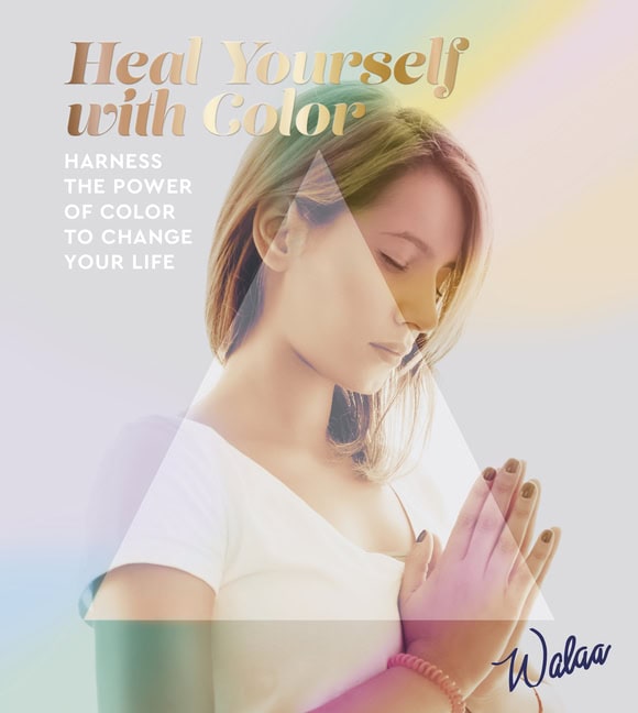 Walaa | HEAL YOURSELF WITH COLOR : Harness The Power Of Color To Change Your Life