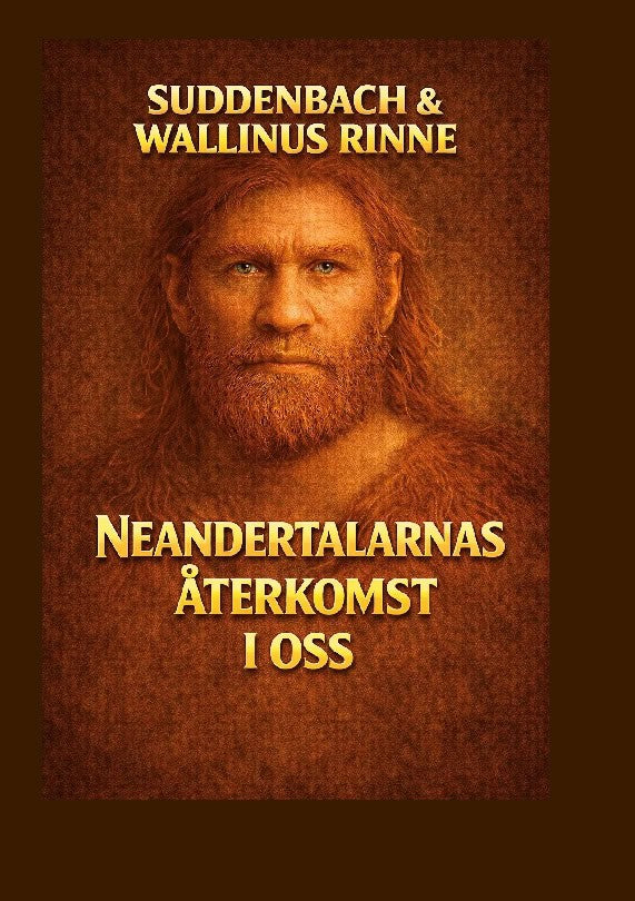 Suddenbach, Karri | Wallinus Rinne, Tommi | Neandertalarnas återkomst i oss : Den förbjudna berättelsen om vilka vi egen...