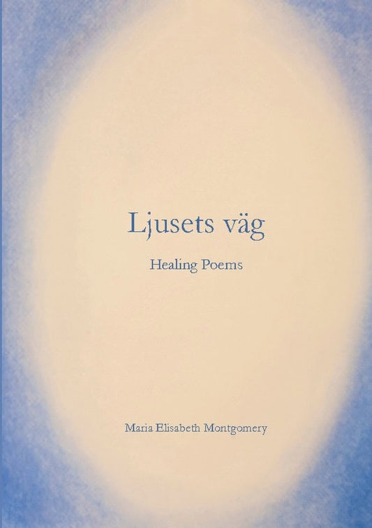 Montgomery, Maria Elisabeth | Ljusets väg : Healing poems