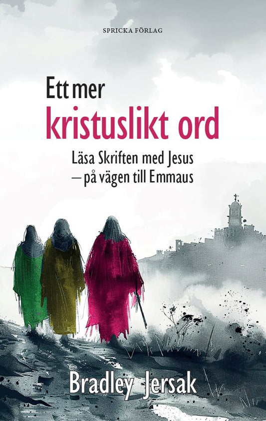 Jersak, Bradley | Ett mer kristuslikt ord : Läsa Skriften med Jesus – på vägen till Emmaus