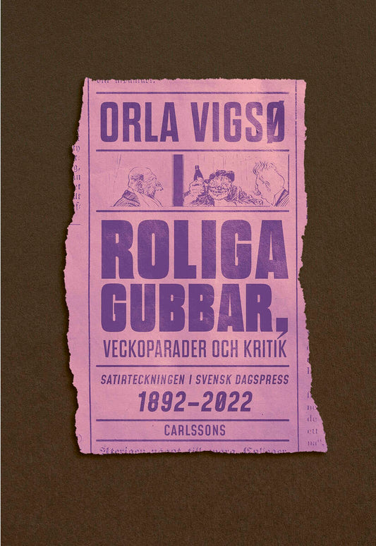 Vigsø, Orla | Roliga gubbar, veckoparader och kritik : Satirteckningar i svensk dagspress