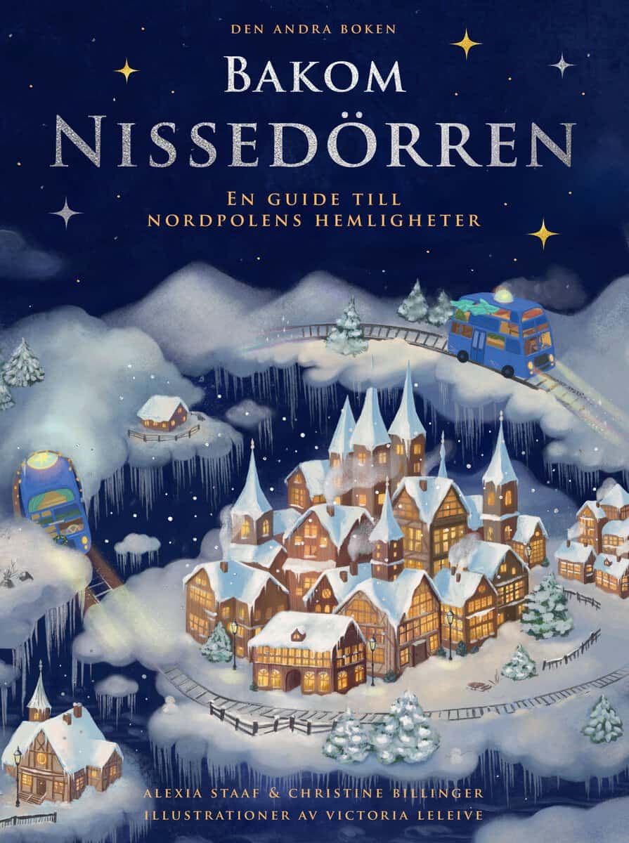 Staaf, Alexia | Billinger, Christine | Bakom Nissedörren : En guide till Nordpolens hemligheter