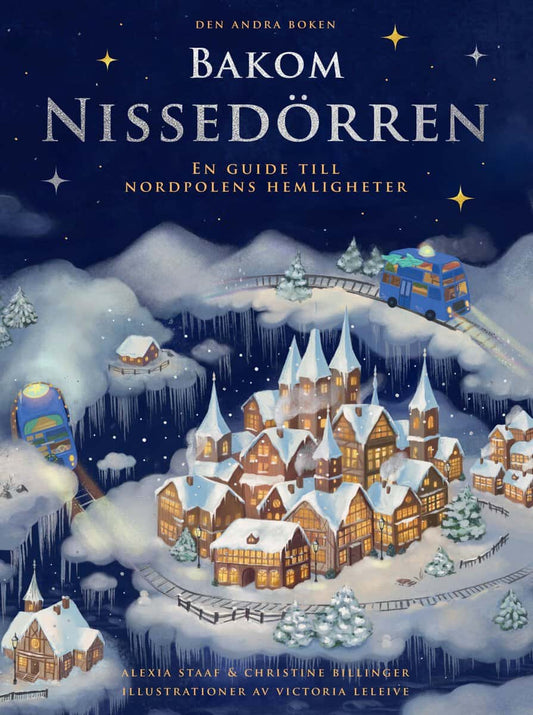 Staaf, Alexia | Billinger, Christine | Bakom Nissedörren : En guide till Nordpolens hemligheter