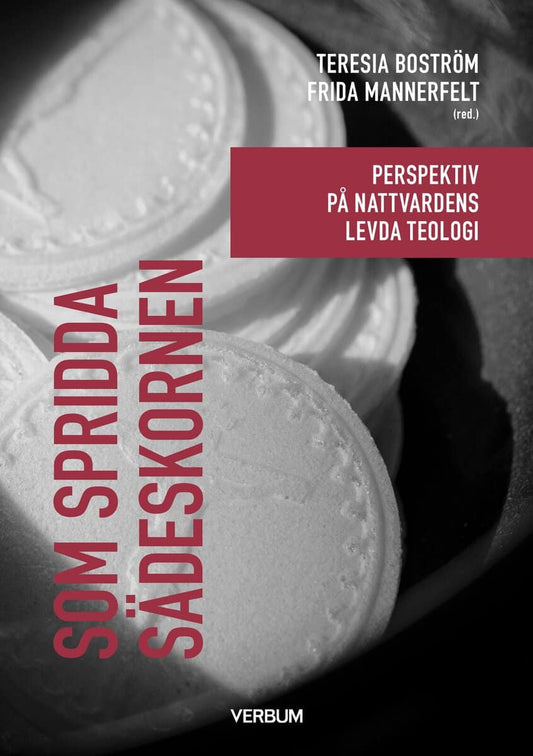 Mannerfelt, Frida | Boström, Teresia [red.] | Som spridda sädeskornen : Perspektiv på nattvardens levda teologi
