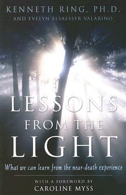 Ring, Kenneth | Valarino, Evelyn Elsaesser | Lessons from the Light : What We Can Learn from the Near-Death Experience