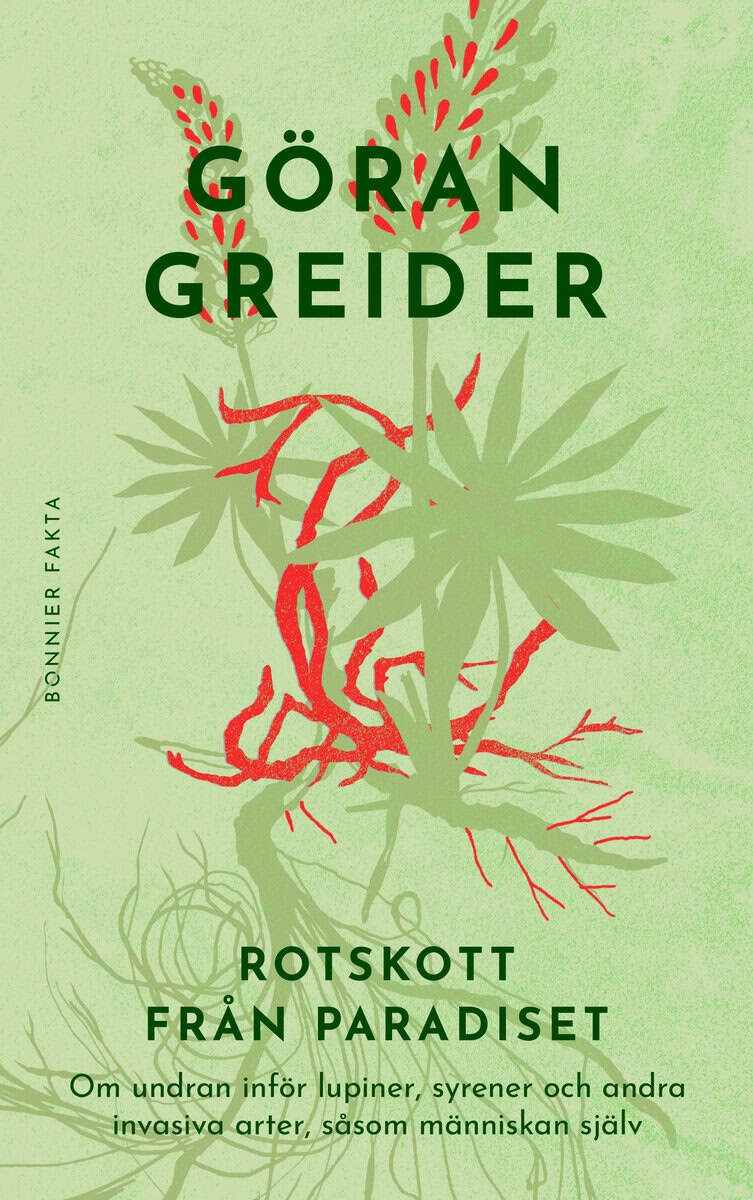 Greider, Göran | Rotskott från paradiset : Om undran inför lupiner, syrener och andra invasiva arter, såsom människan själv