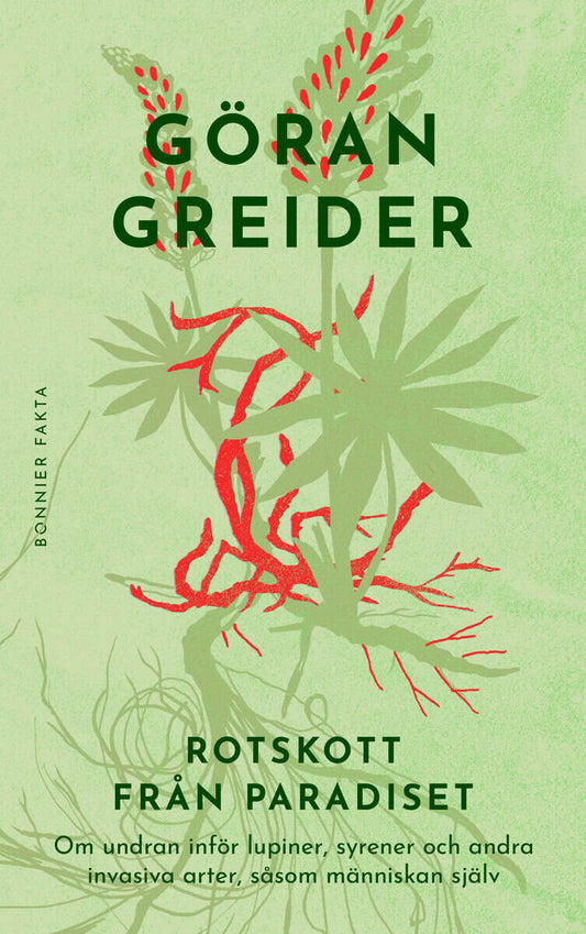 Greider, Göran | Rotskott från paradiset : Om undran inför lupiner, syrener och andra invasiva arter, såsom människan själv