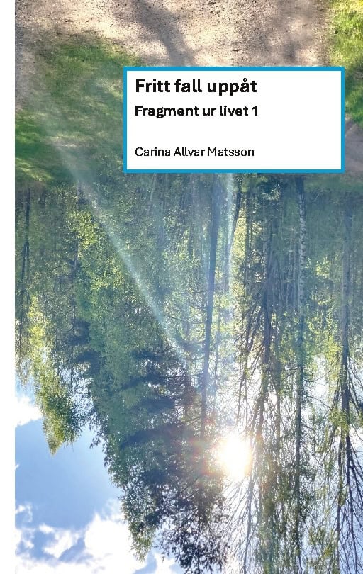 Allvar Matsson, Carina | Fritt fall uppåt : Fragment ur livet 1