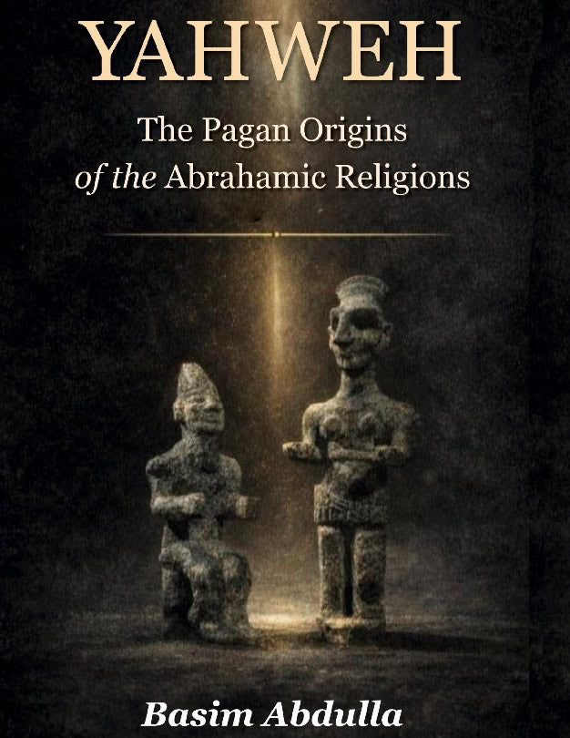 Abdulla, Basim | Yahweh : The pagan origins of the Abrahamic religions