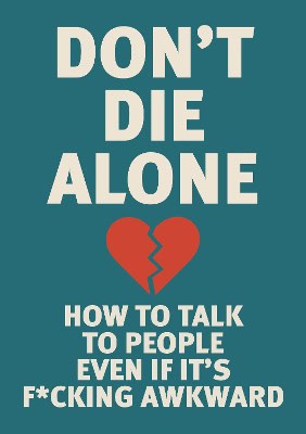 Editors of Chartwell Books | Don't Die Alone : How to Talk to People, Even If It's F*cking Awkward