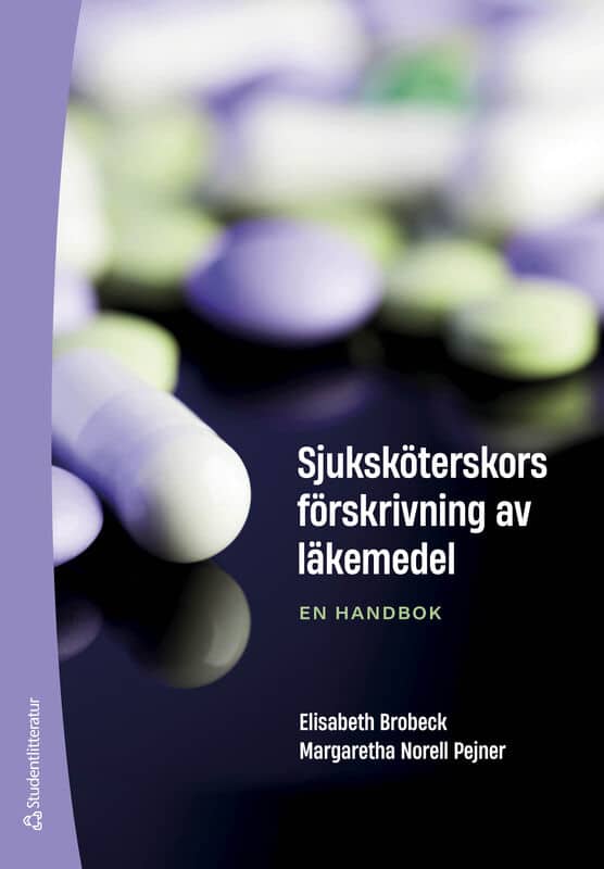 Brobeck, Elisabeth | Norell Pejner, Margaretha | Sjuksköterskors förskrivning av läkemedel : En handbok