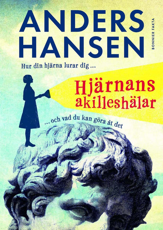 Hansen, Anders | Hjärnans akilleshälar : Hur din hjärna lurar dig, och vad du kan göra åt det