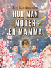 Kaj Korkea-aho | HUR MAN MÖTER EN MAMMA