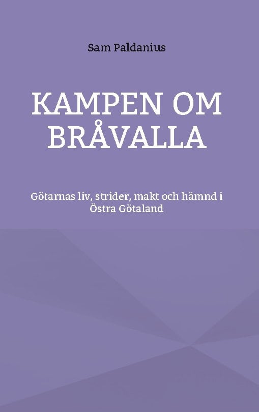 Paldanius, Sam | Kampen om Bråvalla : Götarnas legender om livet, strider, makt och hämnd i Östra Götaland