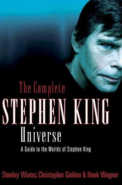 Golden, Christopher | Wiater, Stanley | Wagner, Hank | The Complete Stephen King Universe : A Guide to the Worlds of Ste...