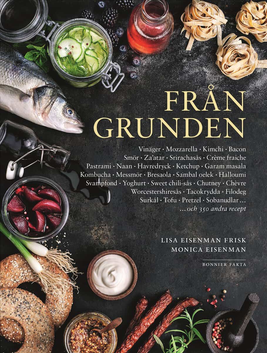 Eisenman, Monica | Eisenman Frisk, Lisa | Från grunden med systrarna Eisenman : Allt ifrån marmelad och ketchup till kim...