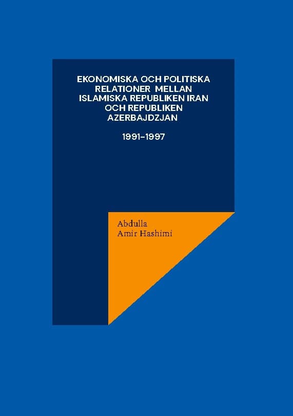 Amir Hashimi, Abdulla | Ekonomiska och politiska relationer mellan Islamiska Republiken Iran och Republiken Azerbajdzjan...