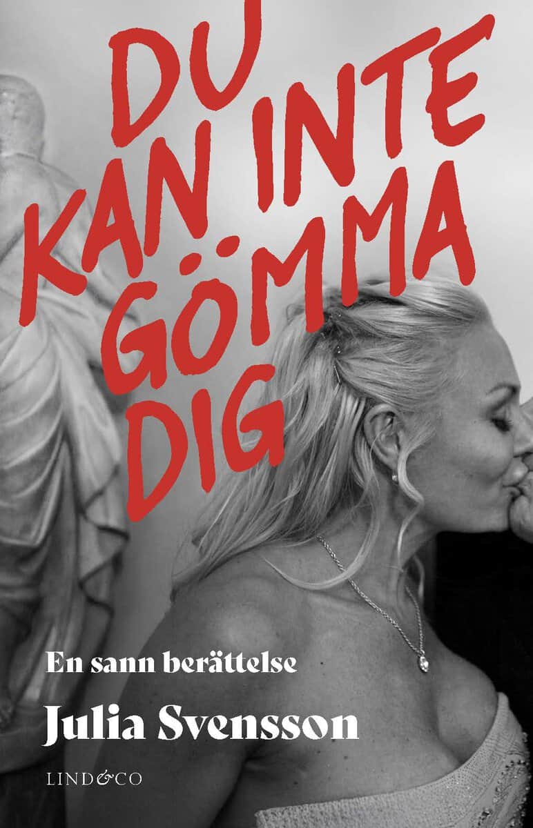 Svensson, Julia | Du kan inte gömma dig : En sann berättelse