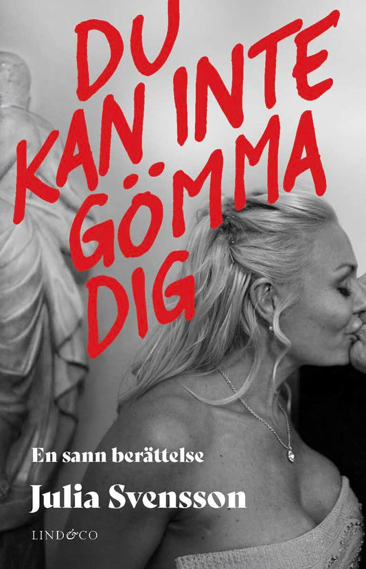 Svensson, Julia | Du kan inte gömma dig : En sann berättelse